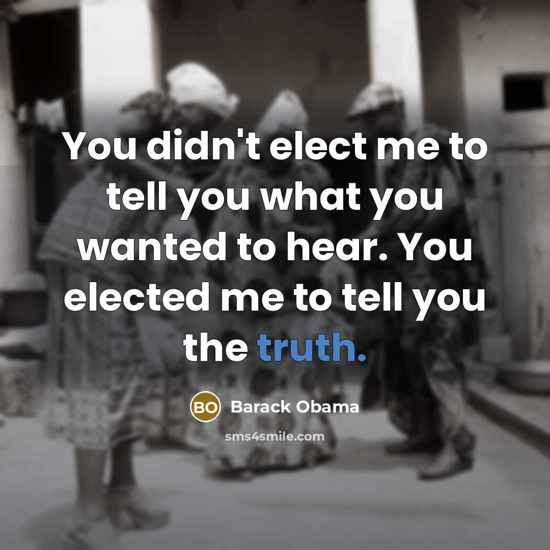 “You didn't elect me to tell you what you wanted…” quote by Barack Obama
