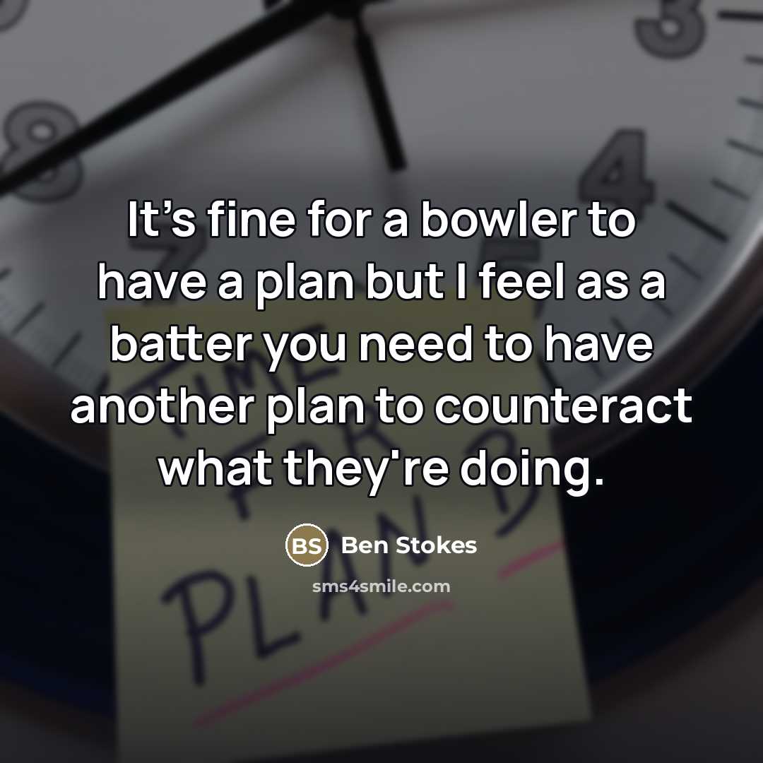 “It's fine for a bowler to have a plan but…” quote by Ben Stokes