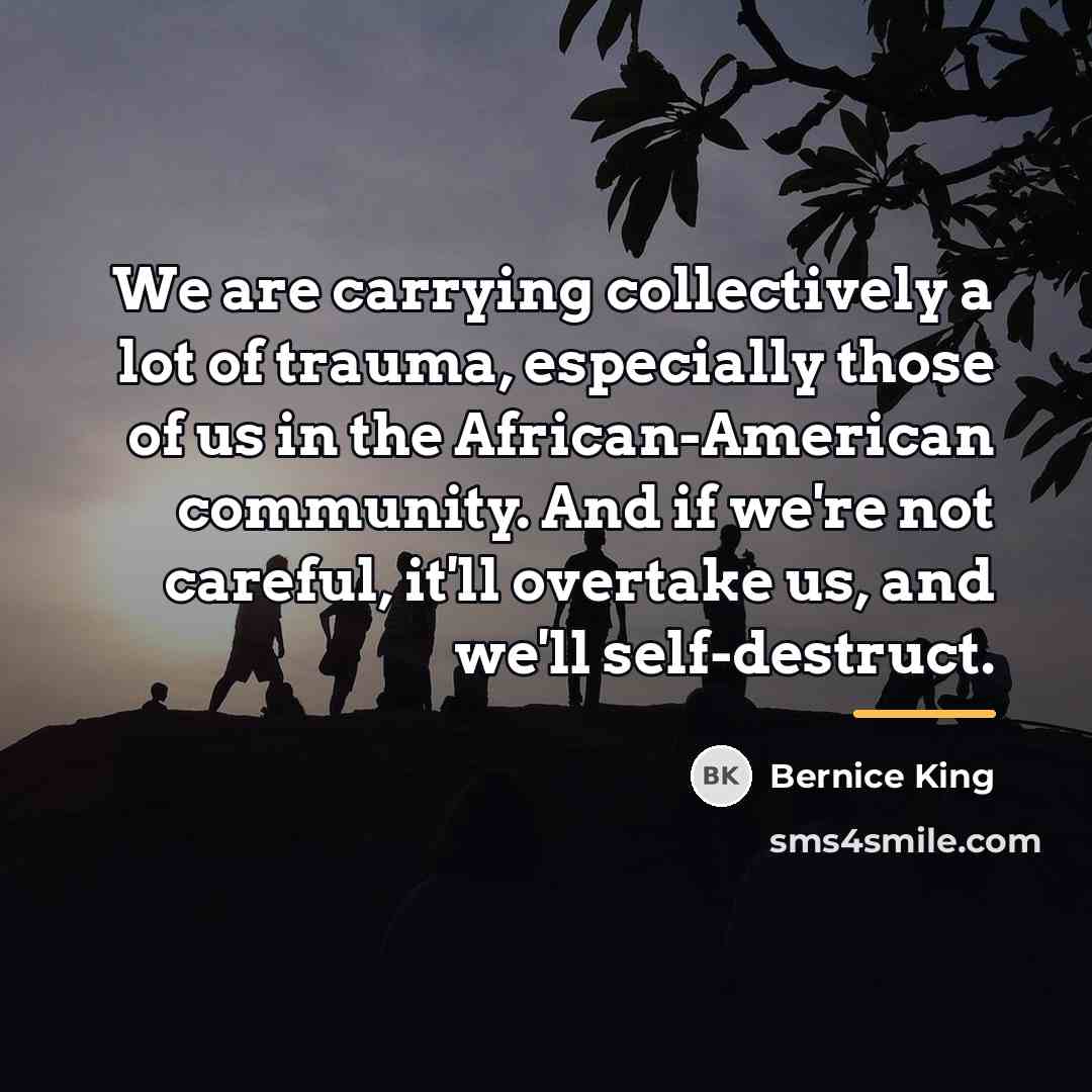 “We are carrying collectively a lot of trauma, especially those…” quote by Bernice King