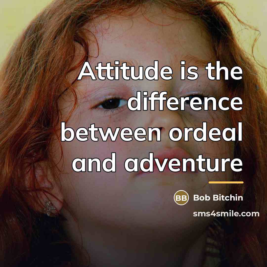 “Attitude is the difference between ordeal and adventure…” quote by Bob Bitchin