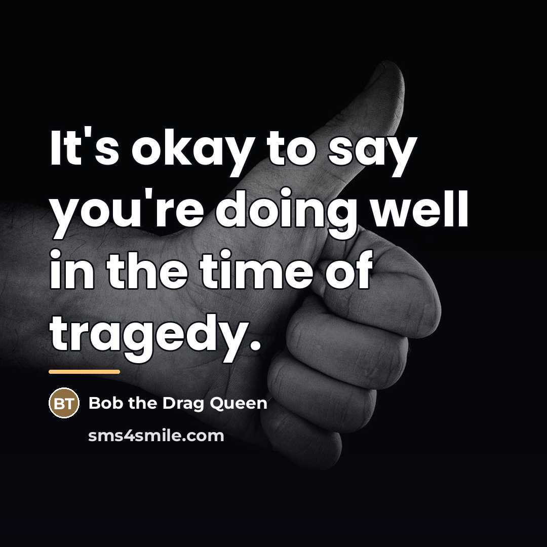 “It's okay to say you're doing well in the time…” quote by Bob the Drag Queen