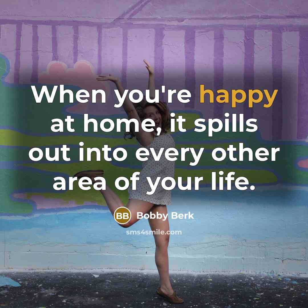 “When you're happy at home, it spills out into every…” quote by Bobby Berk