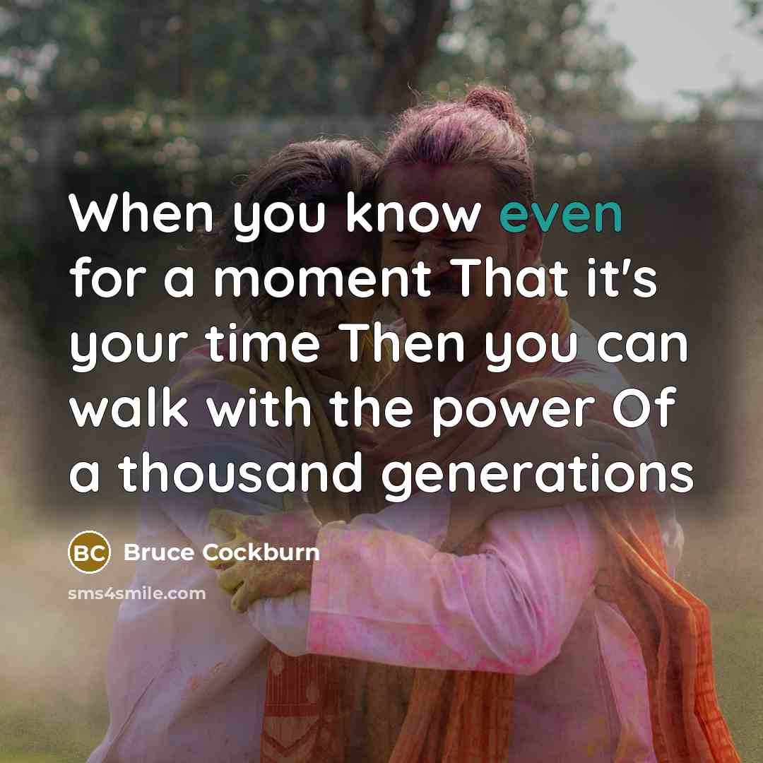 “When you know even for a moment That it's your…” quote by Bruce Cockburn
