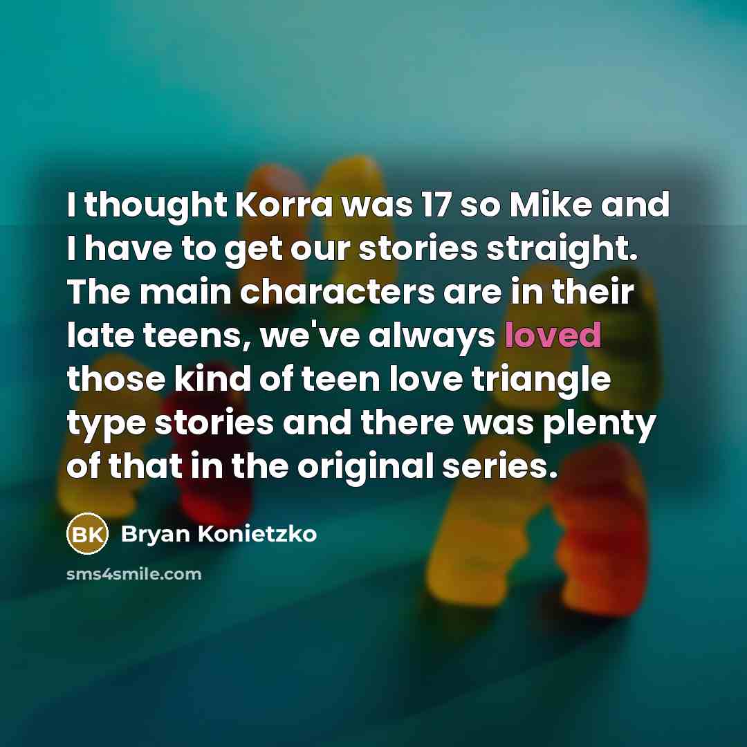 “I thought Korra was 17 so Mike and I have…” quote by Bryan Konietzko