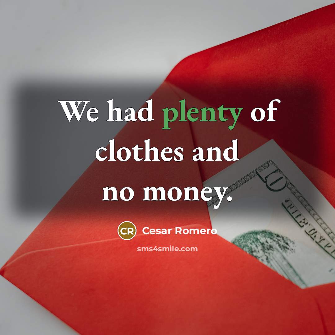 “We had plenty of clothes and no money.…” quote by Cesar Romero