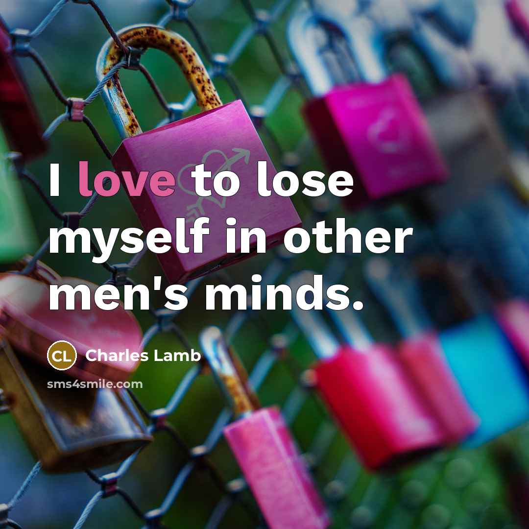 “I love to lose myself in other men's minds.…” quote by Charles Lamb