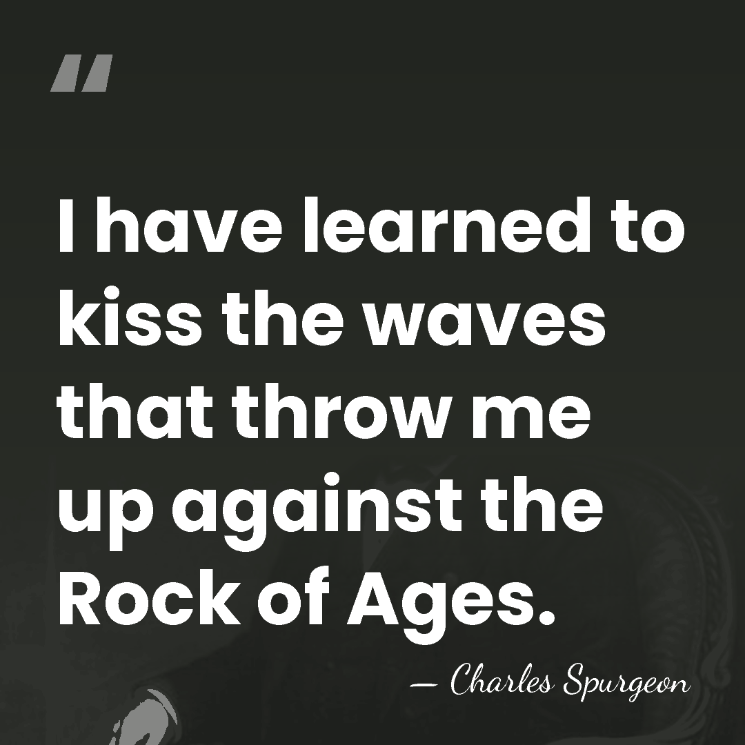 I have learned to kiss the waves that throw me up against&hellip; - Charles Spurgeon