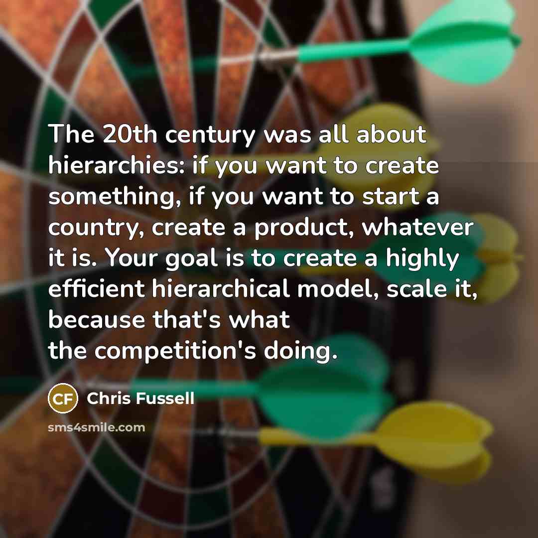 “The 20th century was all about hierarchies: if you want…” quote by Chris Fussell