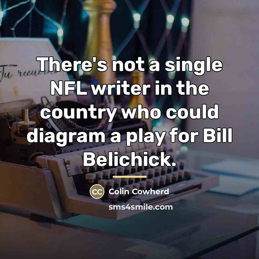 “There's not a single NFL writer in the country who…” quote by Colin Cowherd