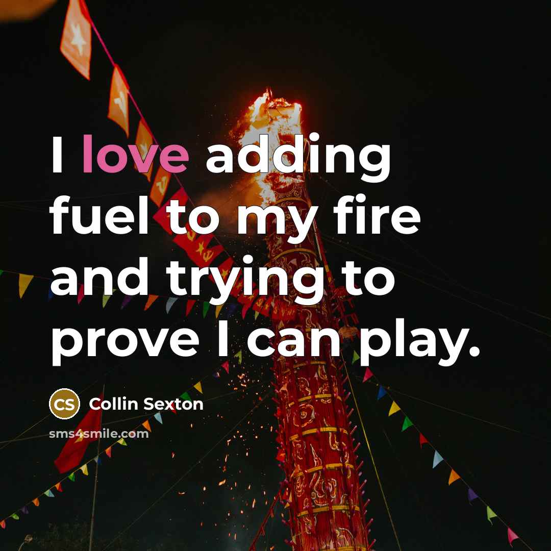 “I love adding fuel to my fire and trying to…” quote by Collin Sexton