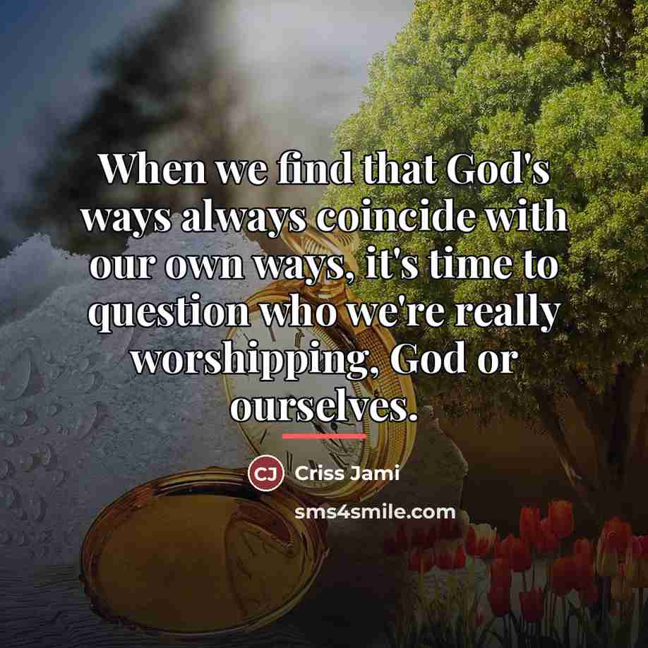 “When we find that God's ways always coincide with our…” quote by Criss Jami