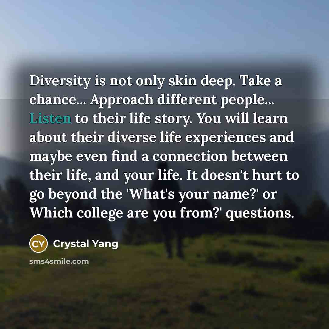 “Diversity is not only skin deep. Take a chance... Approach…” quote by Crystal Yang