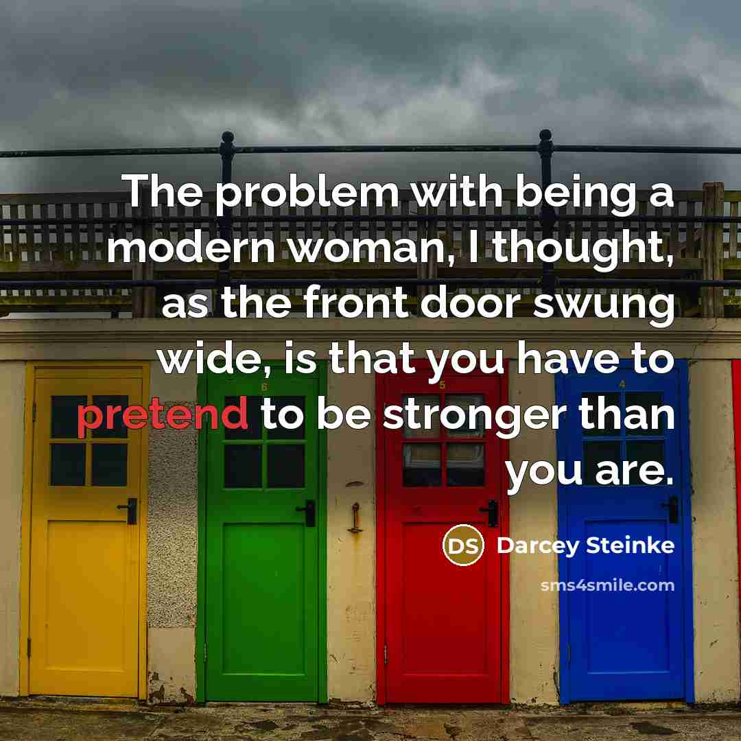 “The problem with being a modern woman, I thought, as…” quote by Darcey Steinke