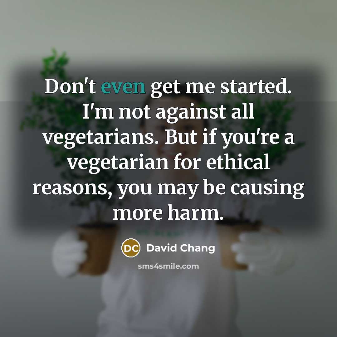 “Don't even get me started. I'm not against all vegetarians.…” quote by David Chang