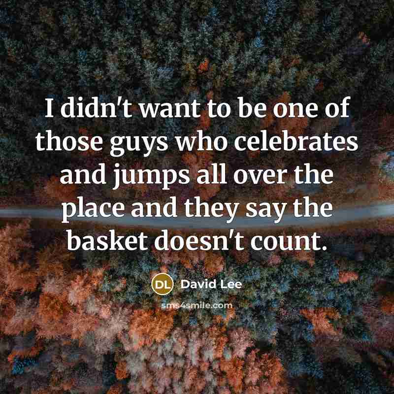 “I didn't want to be one of those guys who…” quote by David Lee