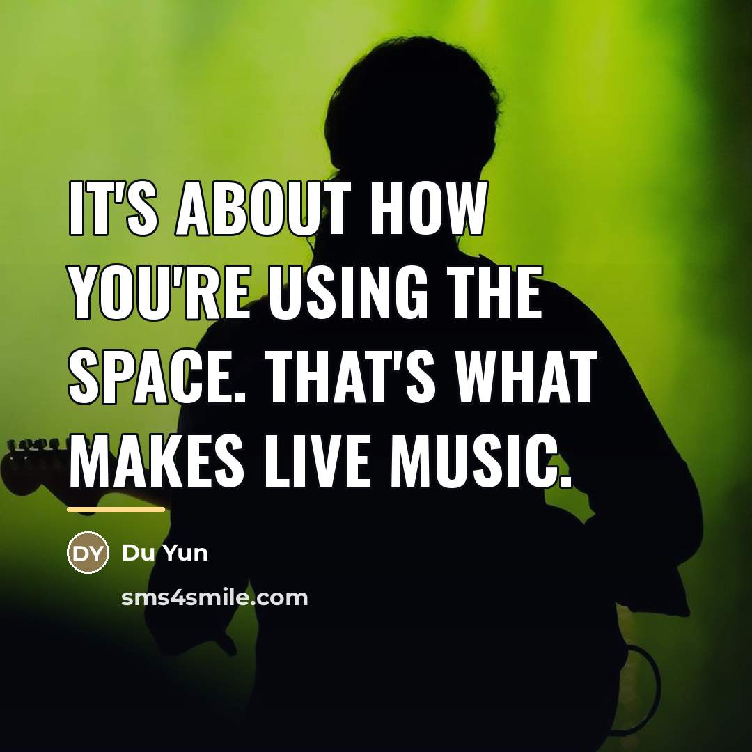 “It's about how you're using the space. That's what makes…” quote by Du Yun