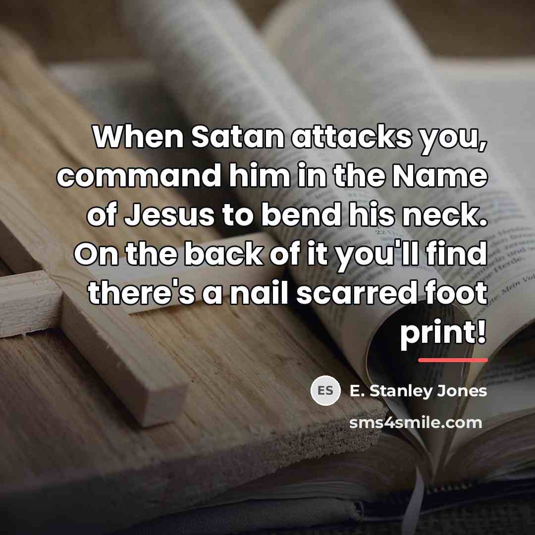 “When Satan attacks you, command him in the Name of…” quote by E. Stanley Jones
