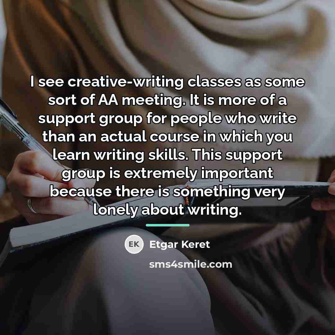 “I see creative-writing classes as some sort of AA meeting.…” quote by Etgar Keret