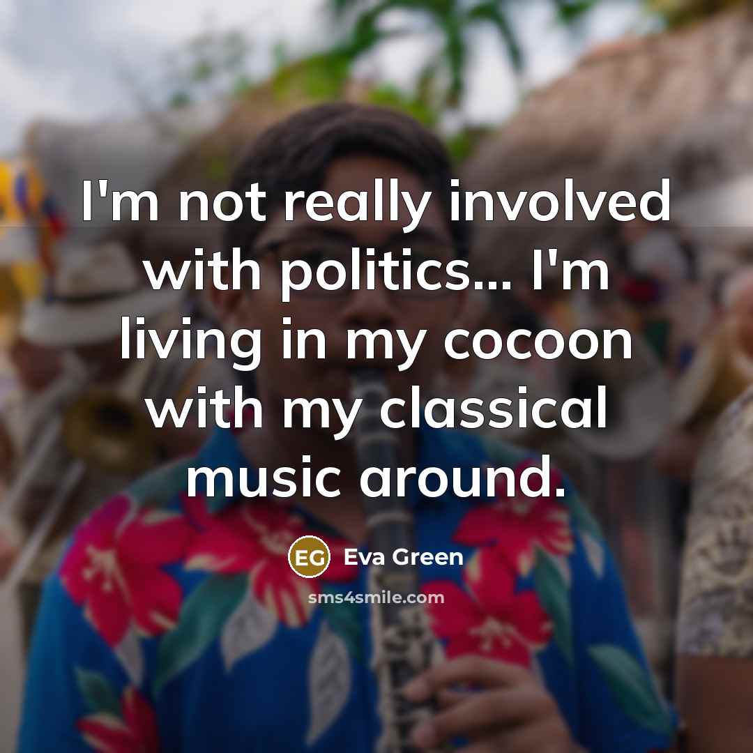 “I'm not really involved with politics... I'm living in my…” quote by Eva Green