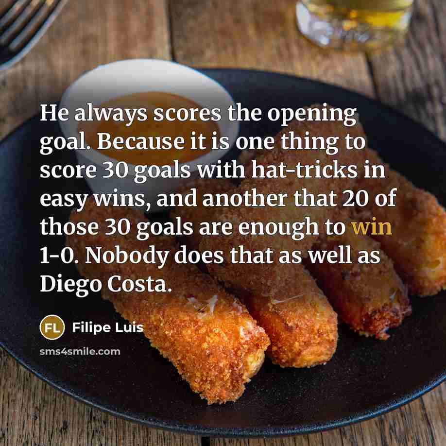 “He always scores the opening goal. Because it is one…” quote by Filipe Luis