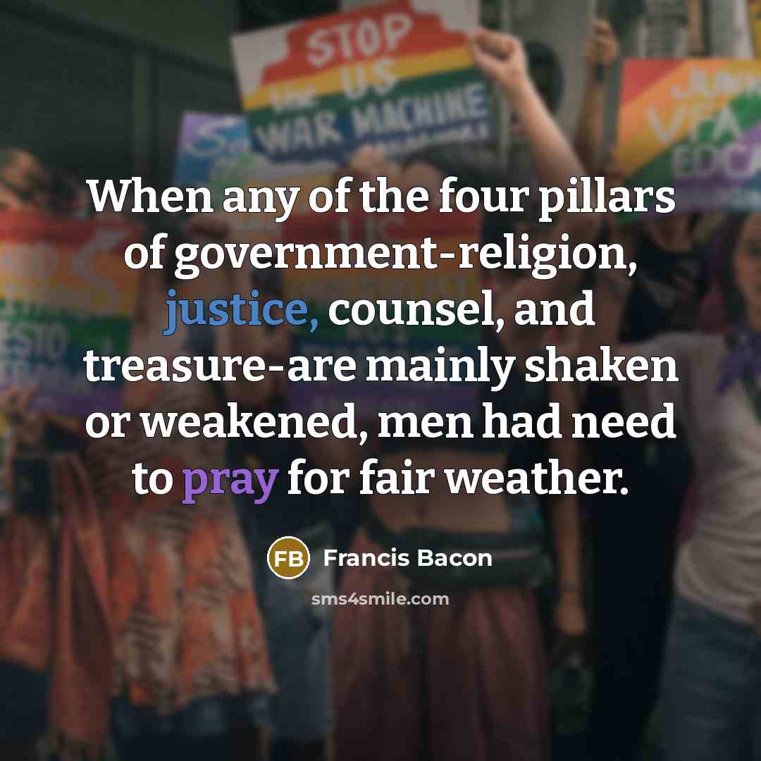 “When any of the four pillars of government-religion, justice, counsel,…” quote by Francis Bacon