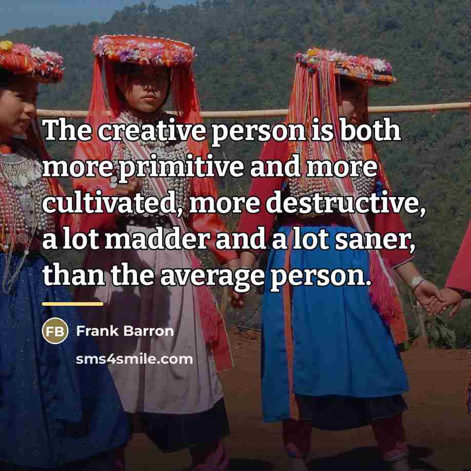 “The creative person is both more primitive and more cultivated,…” quote by Frank Barron