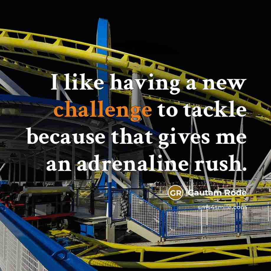 “I like having a new challenge to tackle because that…” quote by Gautam Rode