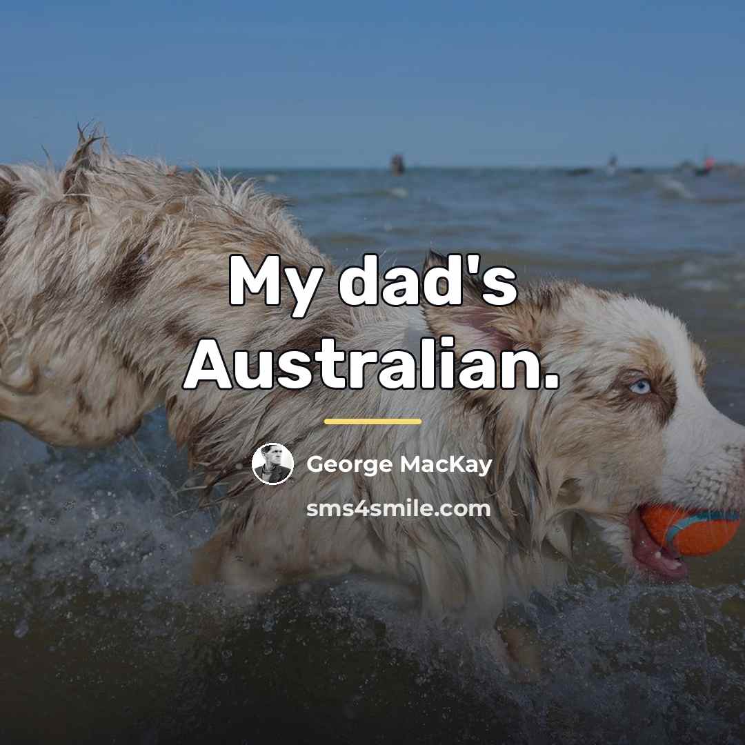 “My dad's Australian.…” quote by George MacKay