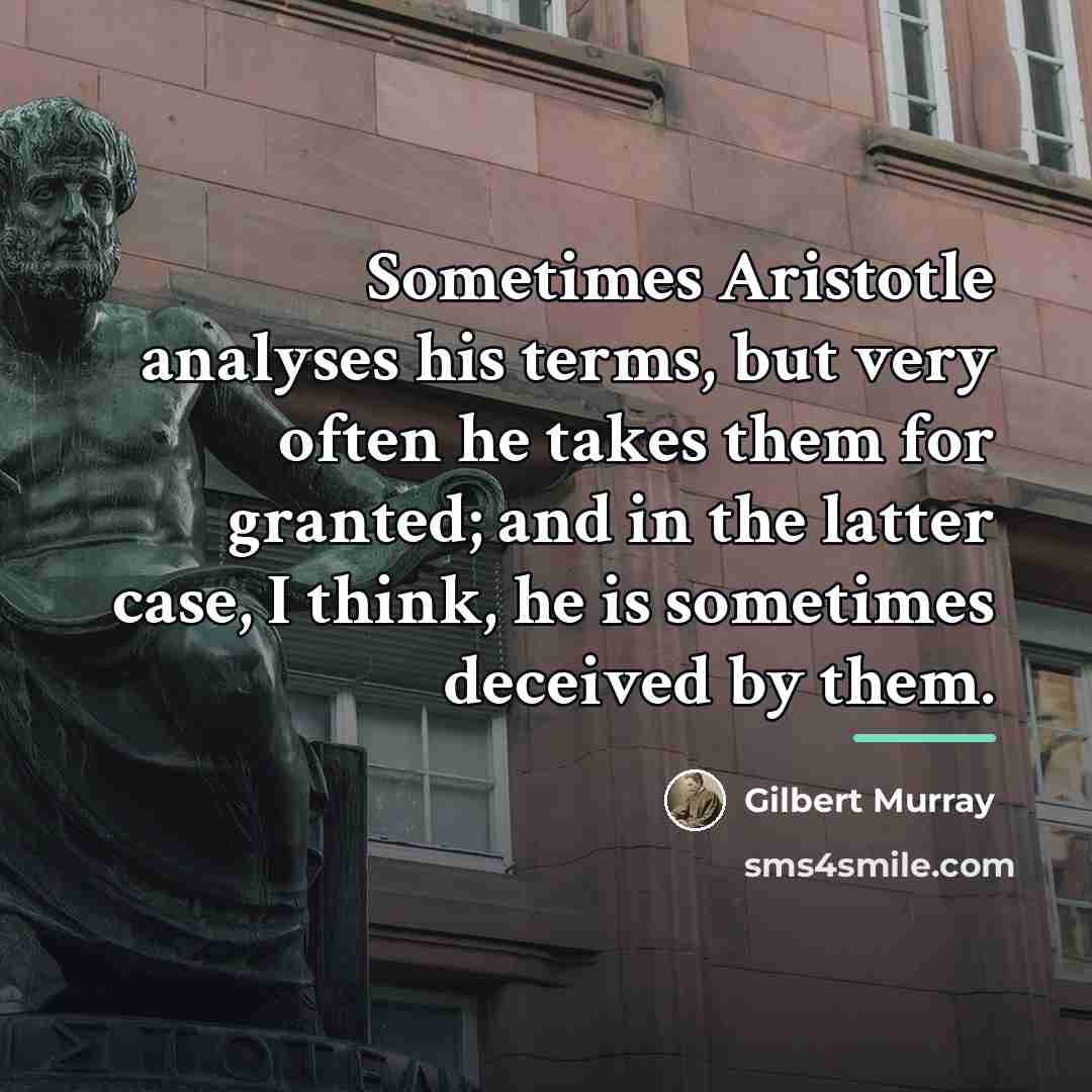 “Sometimes Aristotle analyses his terms, but very often he takes…” quote by Gilbert Murray