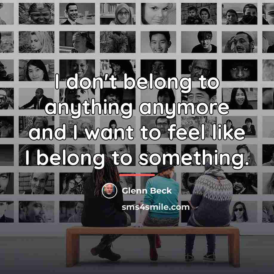 “I don't belong to anything anymore and I want to…” quote by Glenn Beck
