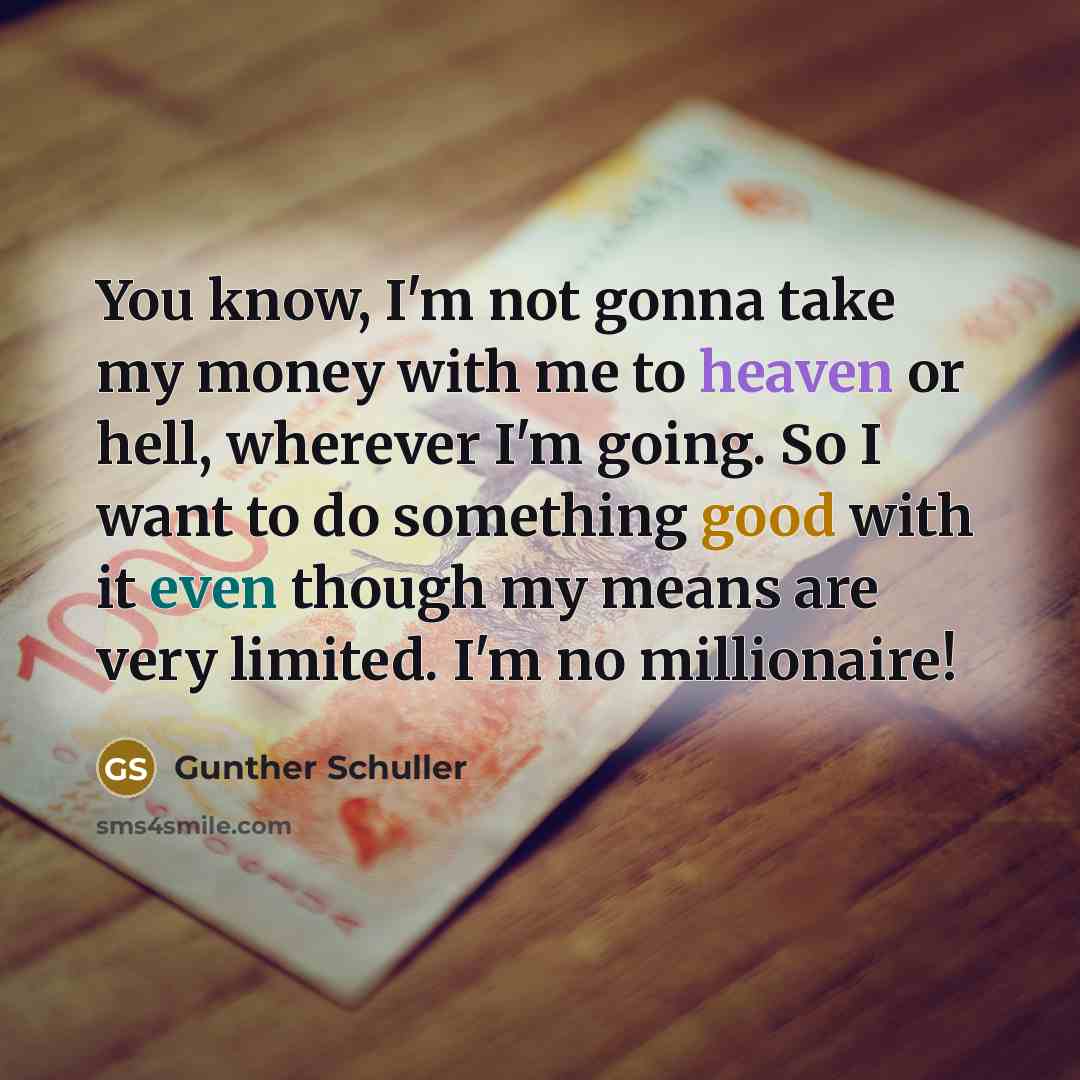 “You know, I'm not gonna take my money with me…” quote by Gunther Schuller