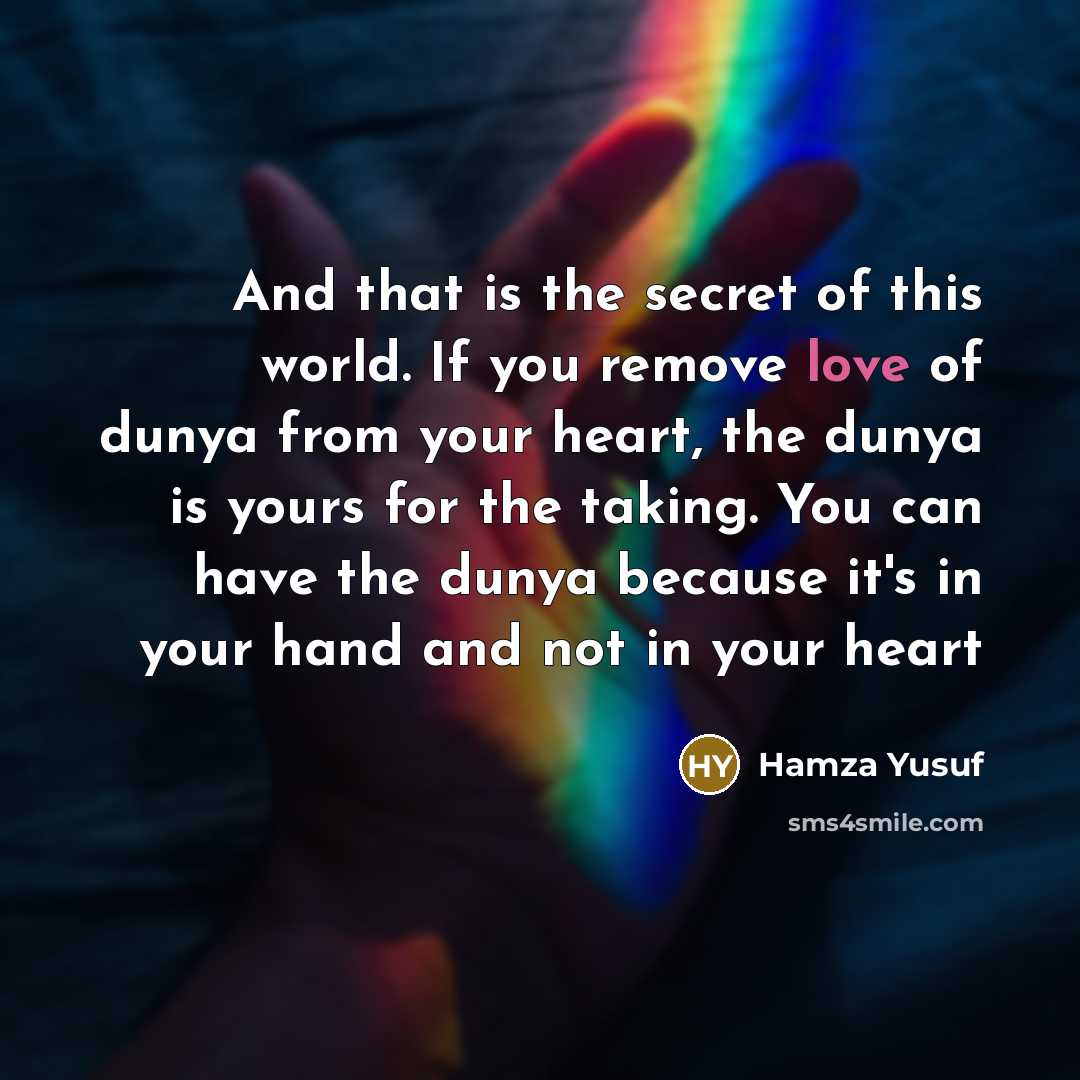 “And that is the secret of this world. If you…” quote by Hamza Yusuf