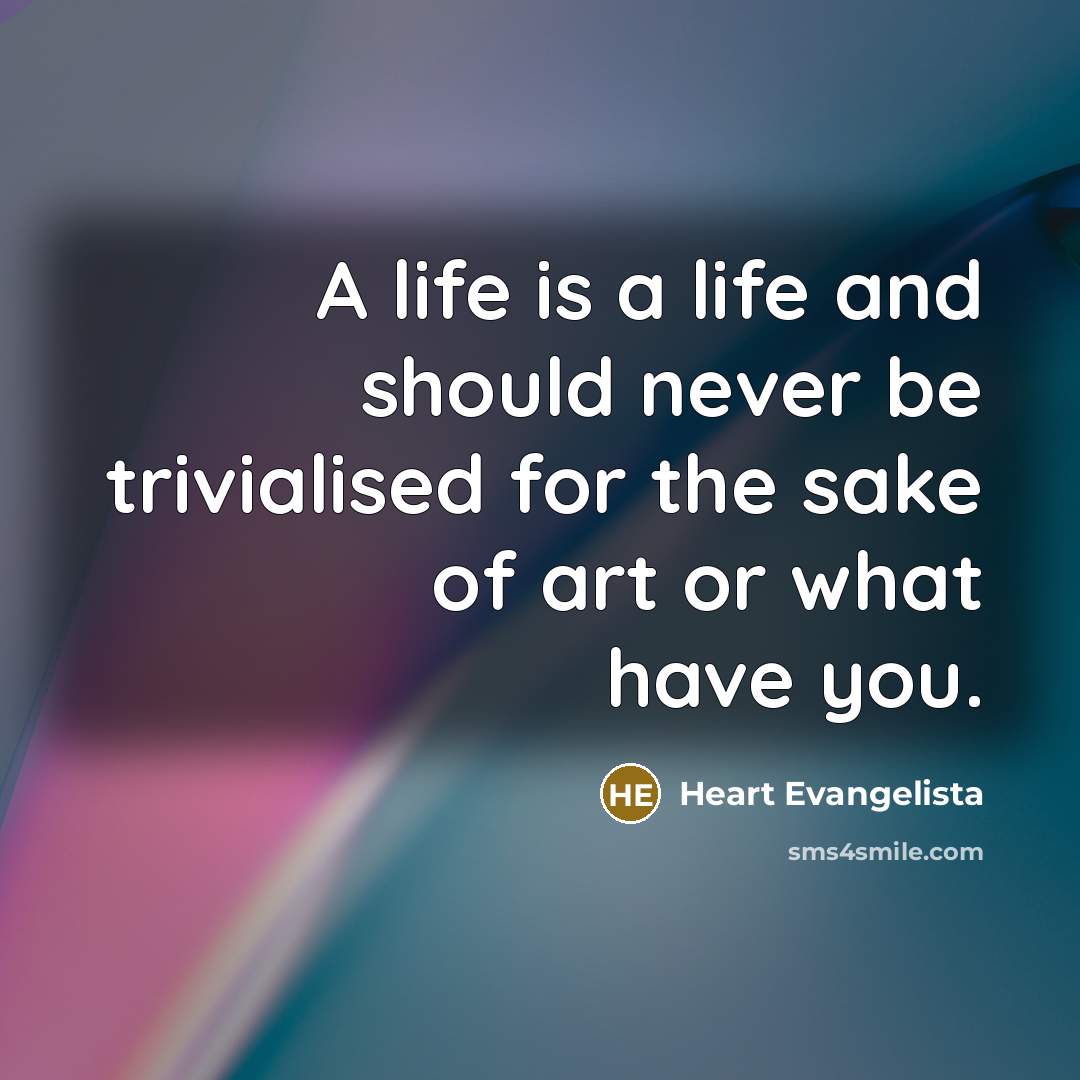 “A life is a life and should never be trivialised…” quote by Heart Evangelista