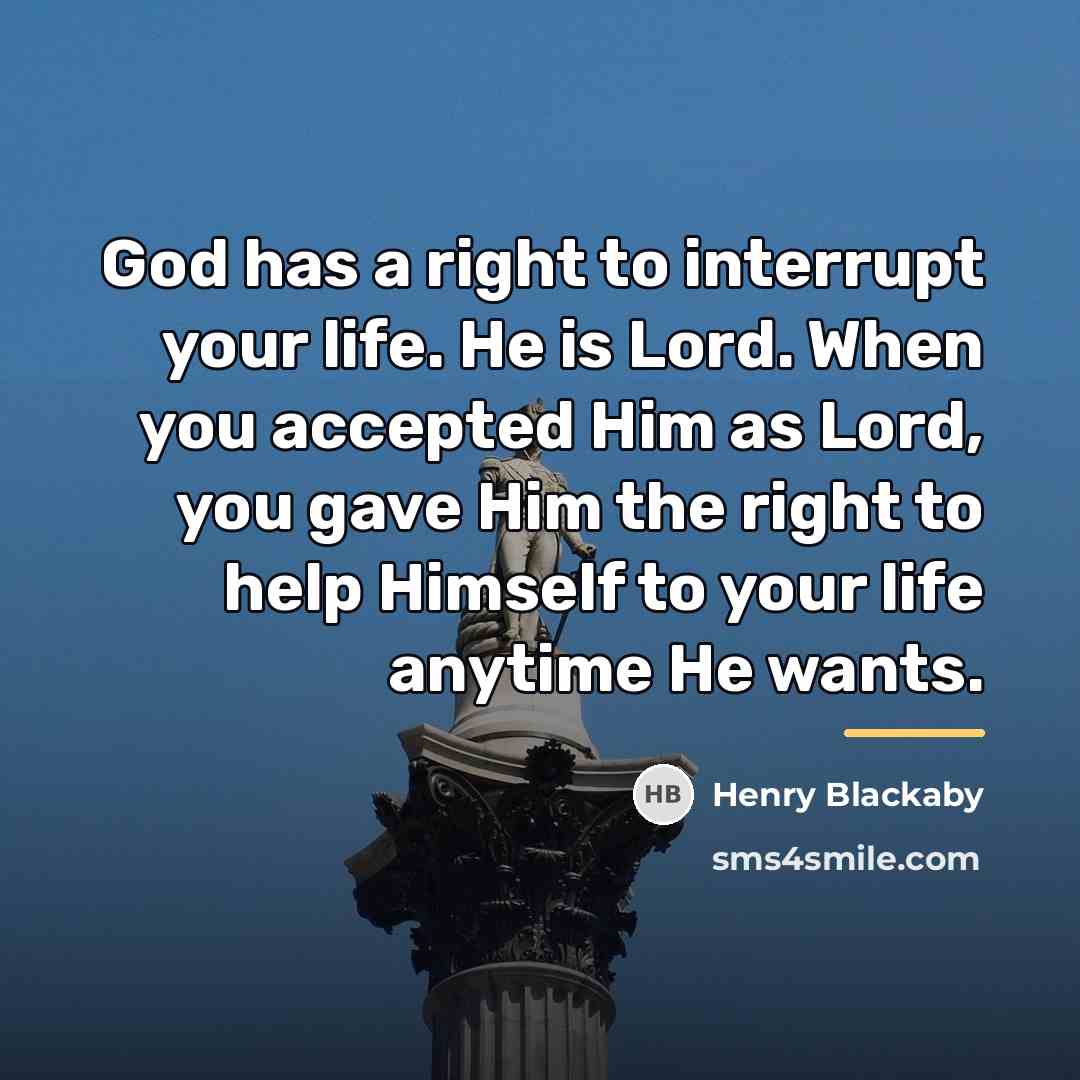 “God has a right to interrupt your life. He is…” quote by Henry Blackaby