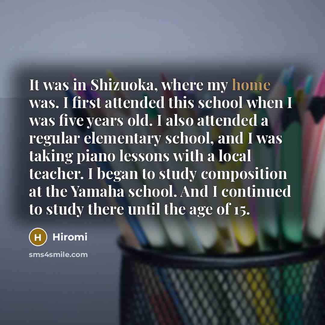 “It was in Shizuoka, where my home was. I first…” quote by Hiromi