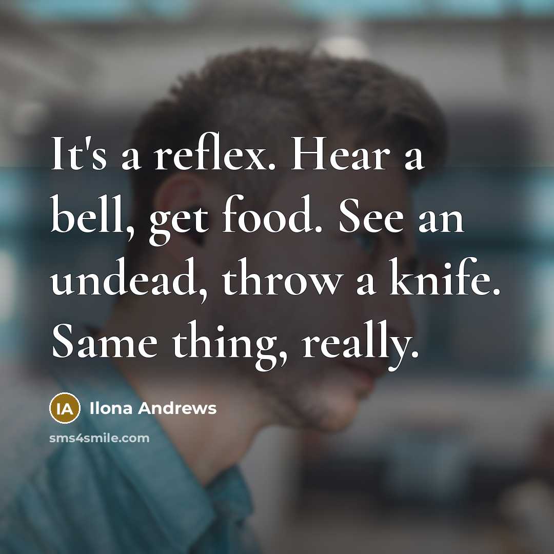 “It's a reflex. Hear a bell, get food. See an…” quote by Ilona Andrews