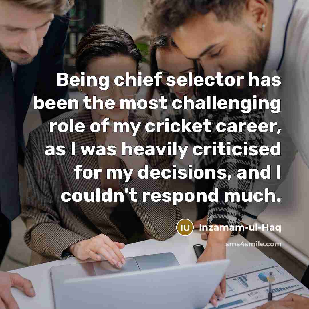 “Being chief selector has been the most challenging role of…” quote by Inzamam-ul-Haq