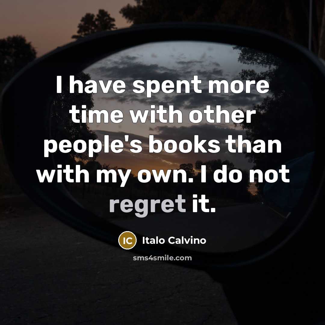 “I have spent more time with other people's books than…” quote by Italo Calvino