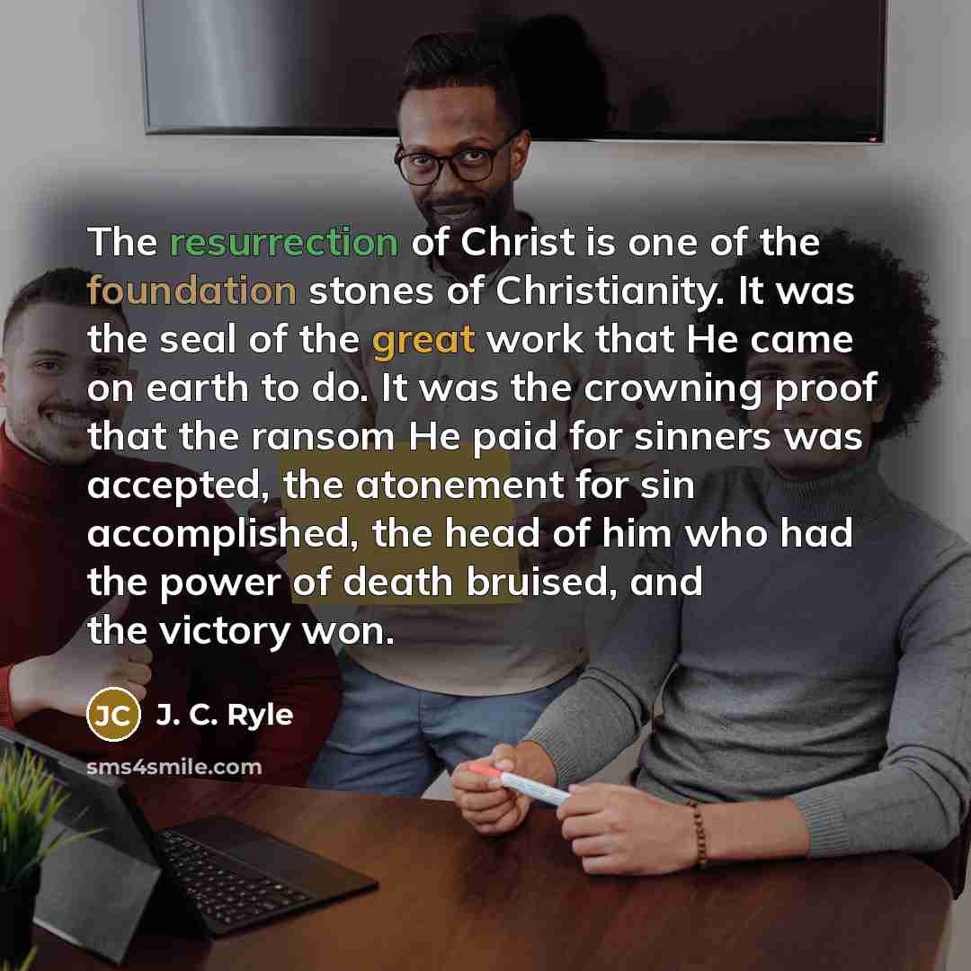 “The resurrection of Christ is one of the foundation stones…” quote by J. C. Ryle