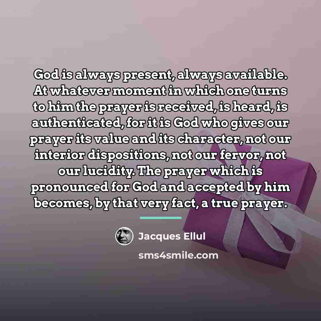 “God is always present, always available. At whatever moment in…” quote by Jacques Ellul