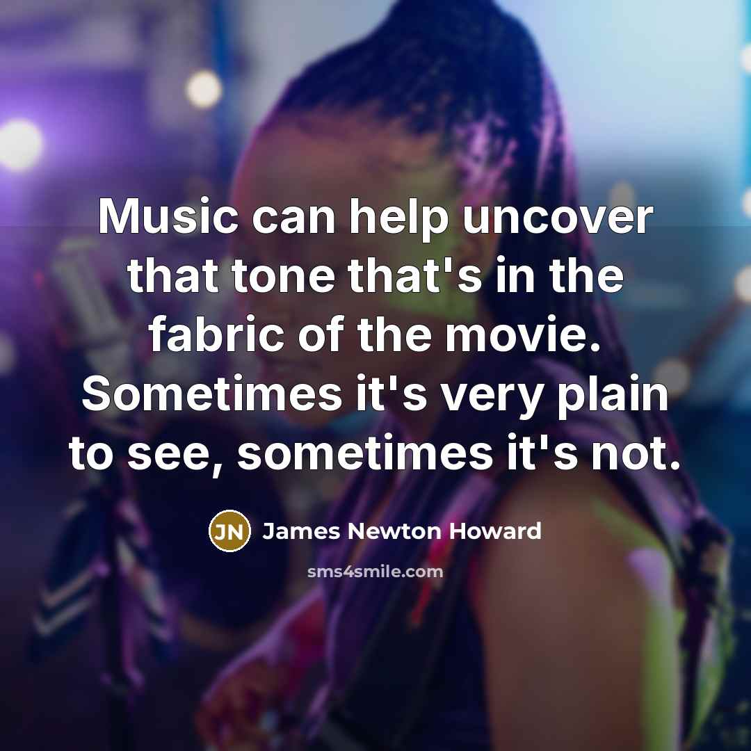 “Music can help uncover that tone that's in the fabric…” quote by James Newton Howard