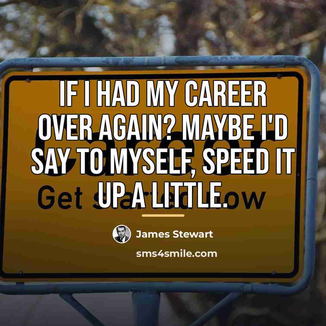 “If I had my career over again? Maybe I'd say…” quote by James Stewart