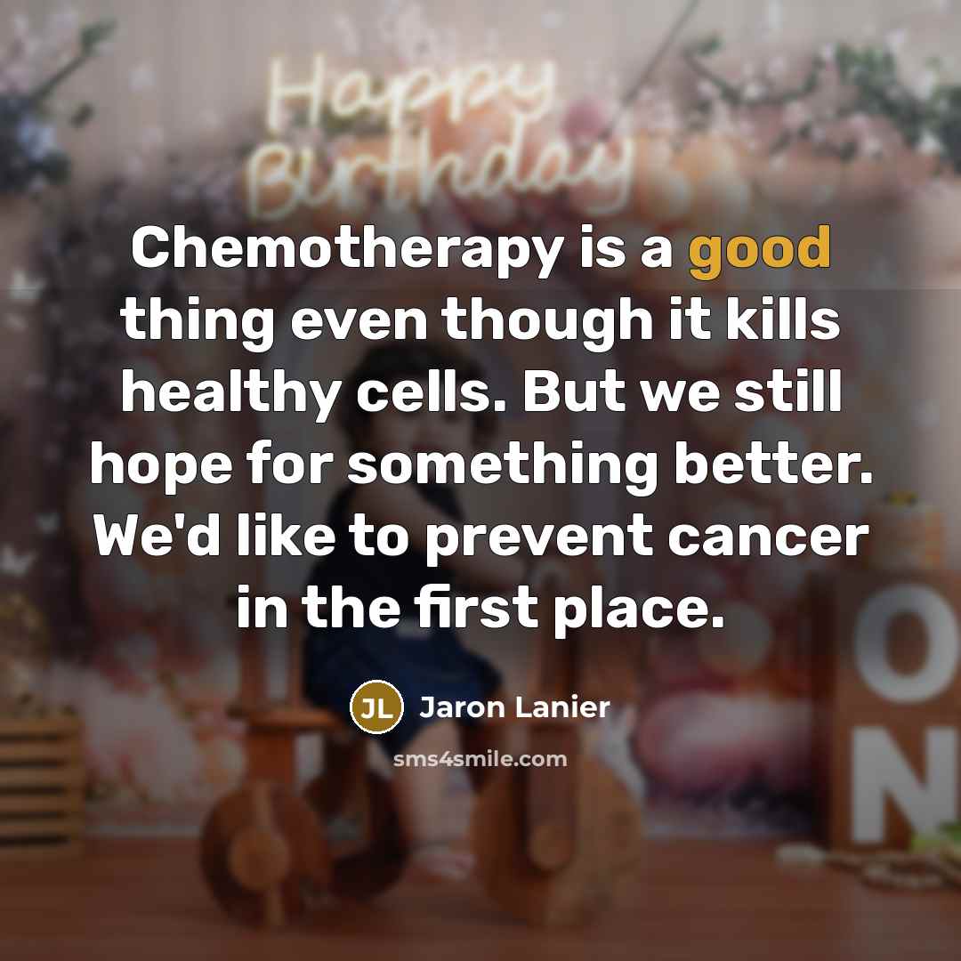 “Chemotherapy is a good thing even though it kills healthy…” quote by Jaron Lanier