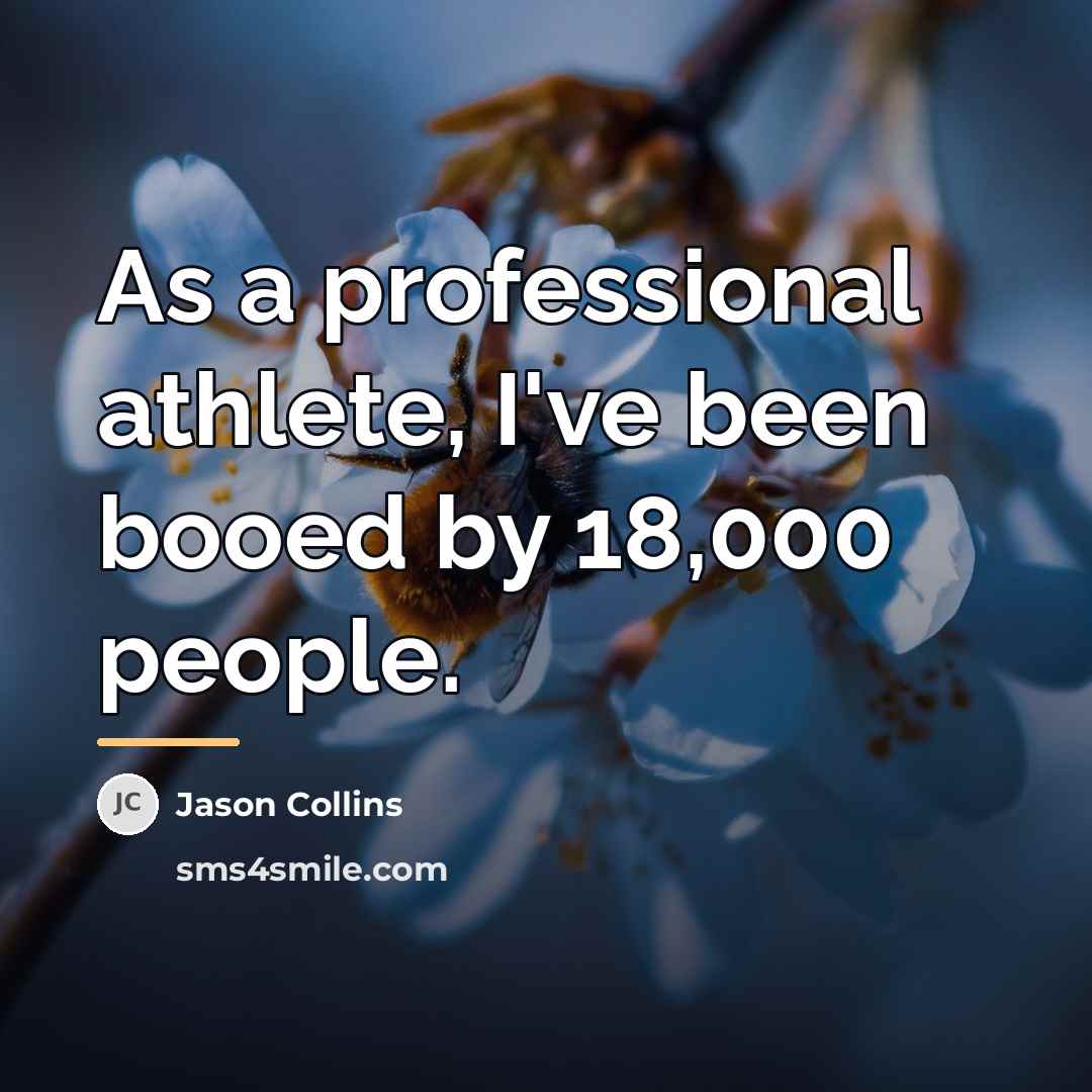 “As a professional athlete, I've been booed by 18,000 people.…” quote by Jason Collins