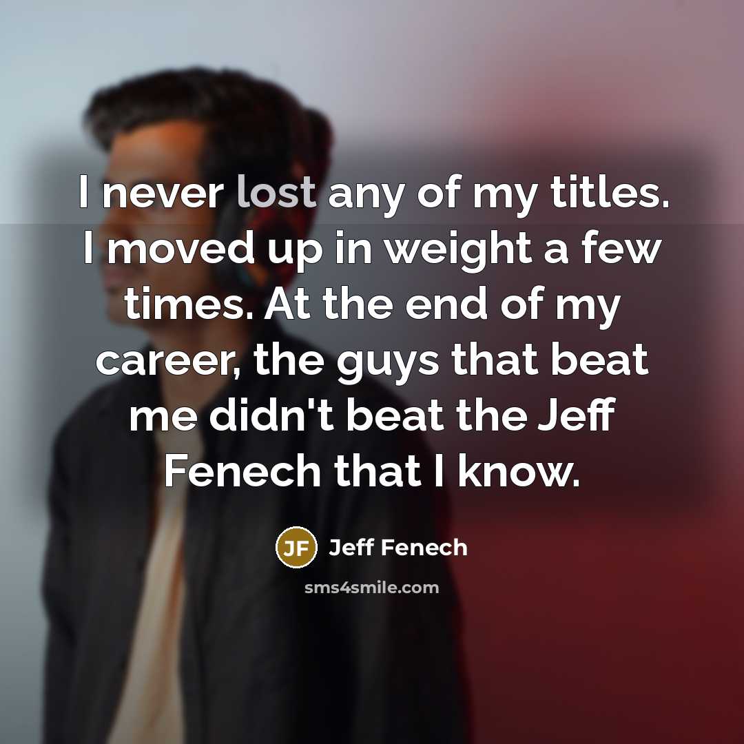 “I never lost any of my titles. I moved up…” quote by Jeff Fenech