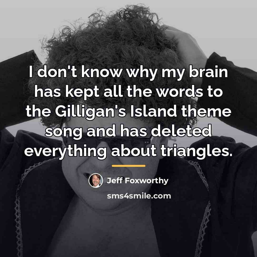 “I don't know why my brain has kept all the…” quote by Jeff Foxworthy
