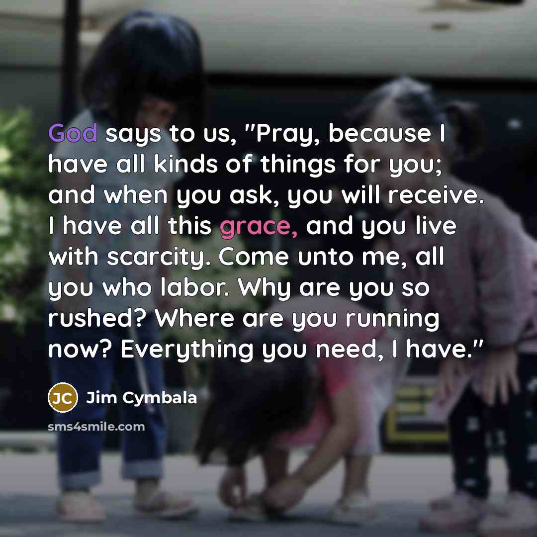 “God says to us, "Pray, because I have all kinds…” quote by Jim Cymbala