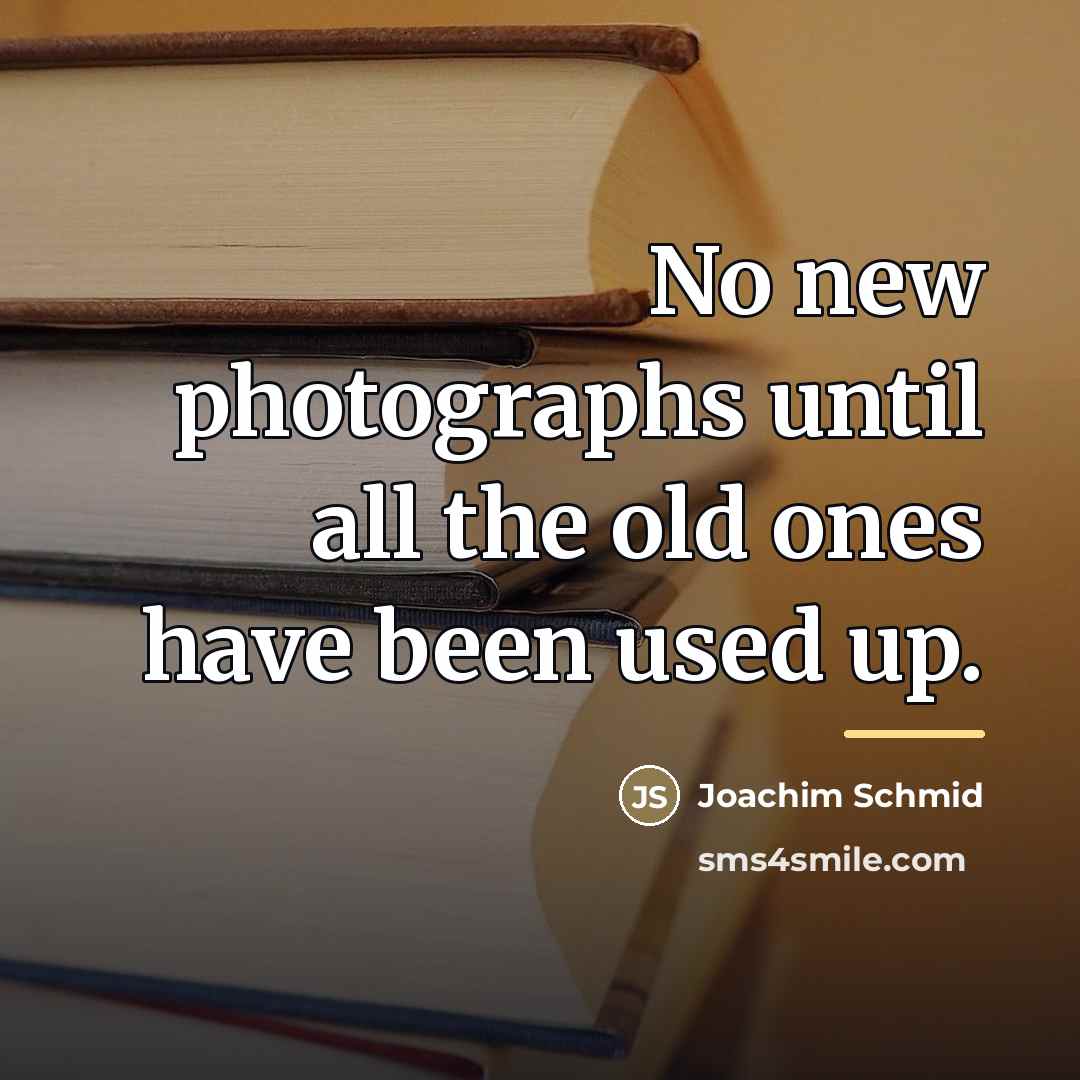 “No new photographs until all the old ones have been…” quote by Joachim Schmid