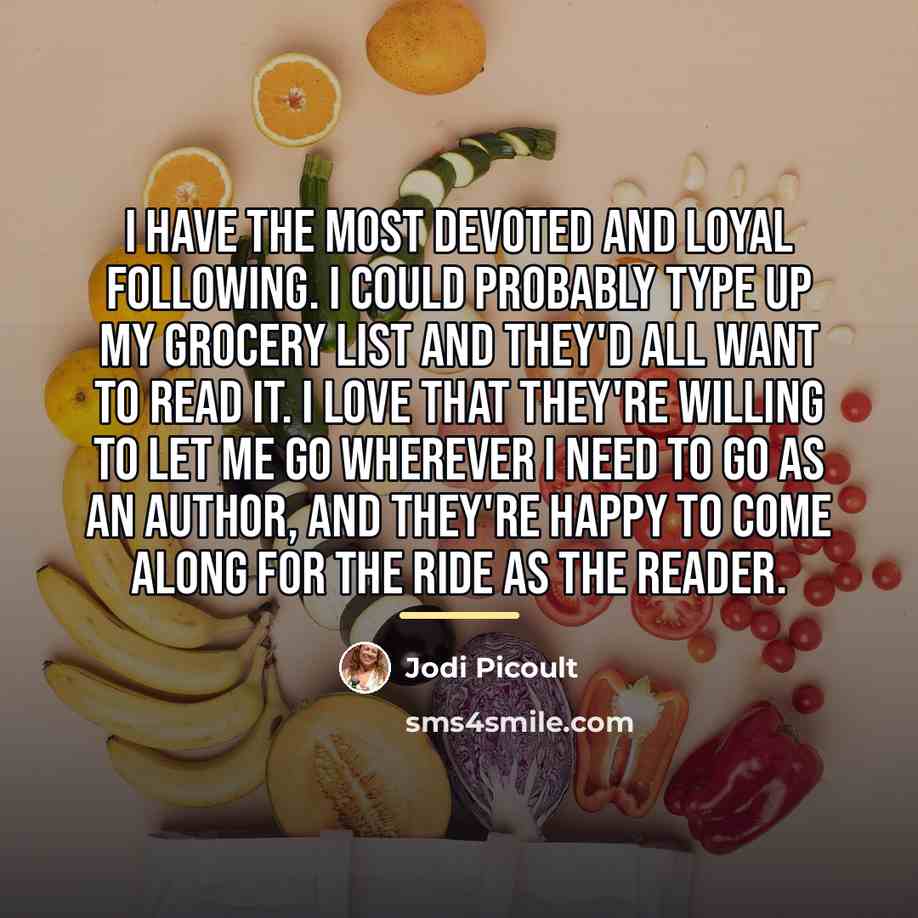 “I have the most devoted and loyal following. I could…” quote by Jodi Picoult