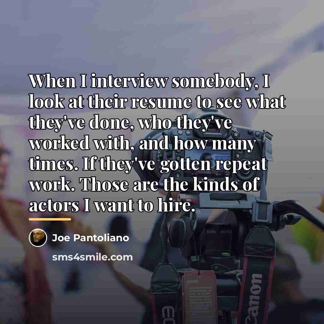 “When I interview somebody, I look at their resume to…” quote by Joe Pantoliano